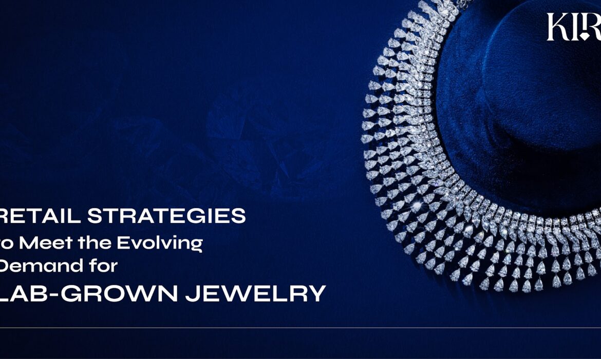 Retail Strategies to Meet the Evolving Demand for Lab-Grown Jewelry