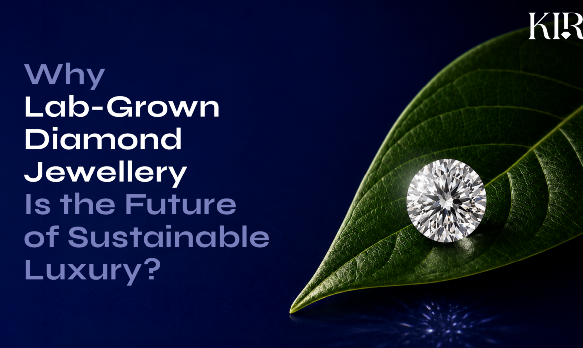 Lab-Grown Diamond Jewellery for Sustainable Luxury