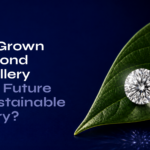 Why Lab-Grown Diamond Jewellery Is the Future of Sustainable Luxury